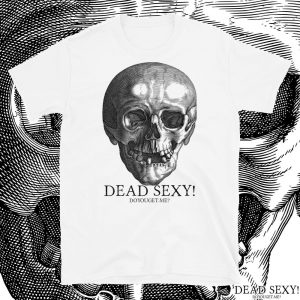 Dead Sexy DoYouGet.Me? T-shirt